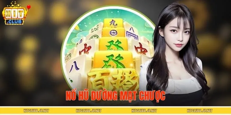 Nổ Hũ Đường Mạt Chược – Game HITCLUB Siêu Tốc Với Tỷ Lệ Thưởng Cao
