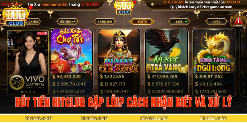 Rút tiền HITCLUB gặp lỗi? Cách nhận biết và xử lý kịp thời